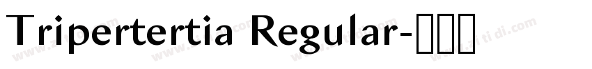 Tripertertia Regular字体转换 Tripertertia Regular字体转换